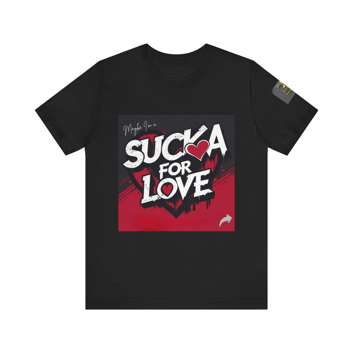 Unisex Tee - Sucka for Love Expressive  Lyrics Shirt