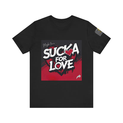 Unisex Tee - Sucka for Love Expressive  Lyrics Shirt