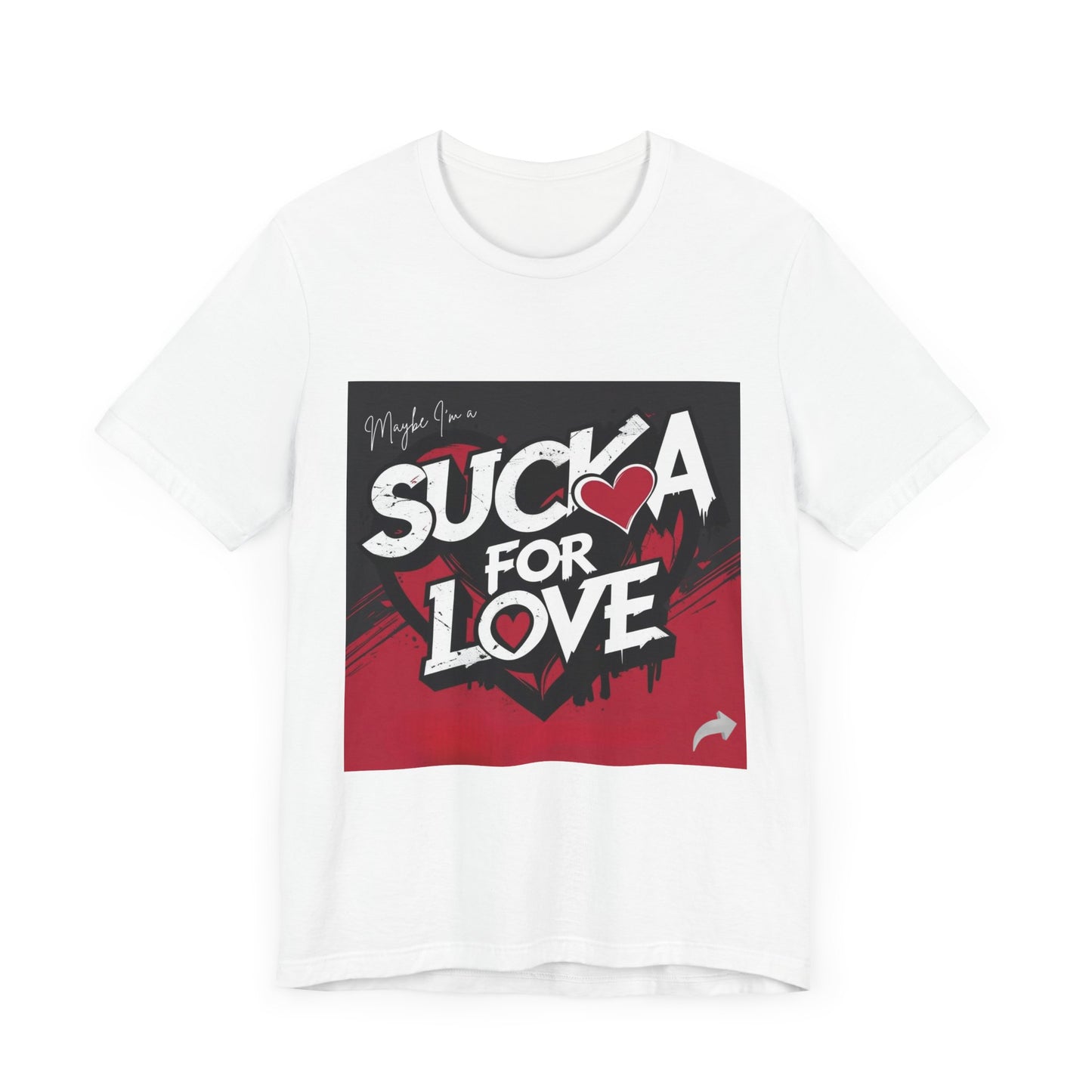 Unisex Tee - Sucka for Love Expressive  Lyrics Shirt