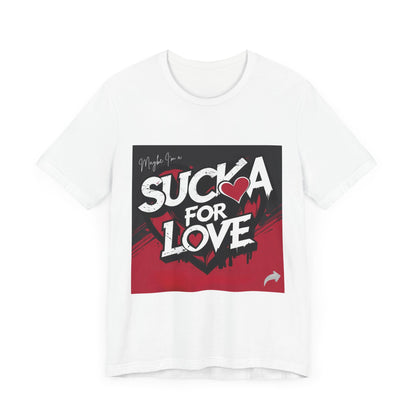 Unisex Tee - Sucka for Love Expressive  Lyrics Shirt