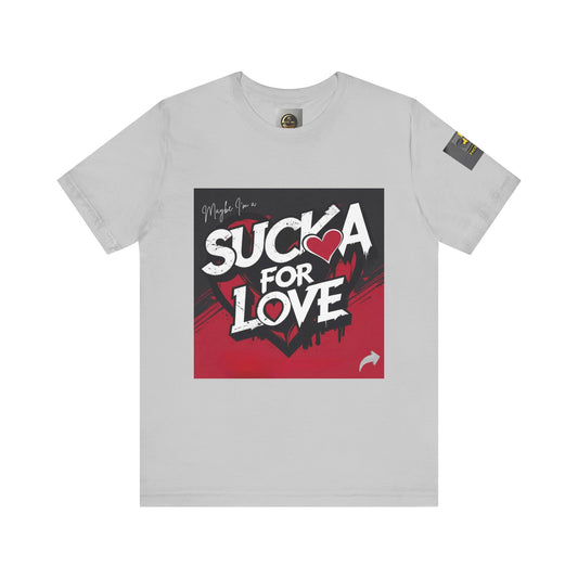 Unisex Tee - Sucka for Love Expressive  Lyrics Shirt