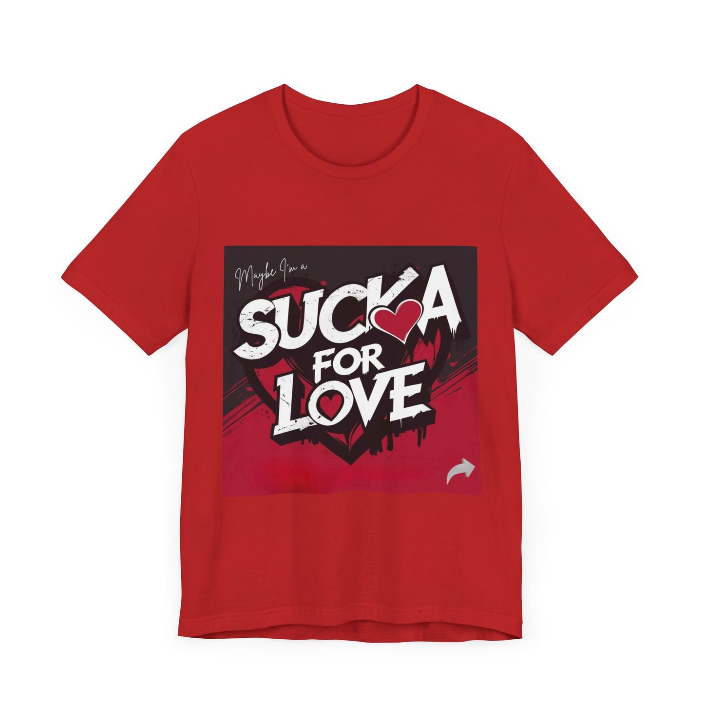 Unisex Tee - Sucka for Love Expressive  Lyrics Shirt