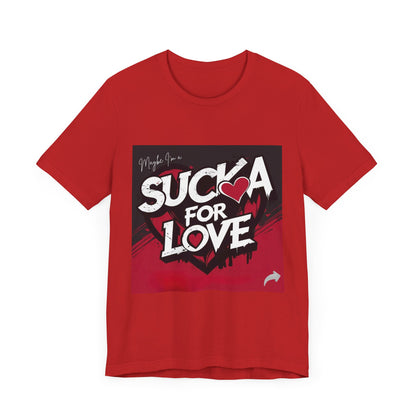 Unisex Tee - Sucka for Love Expressive  Lyrics Shirt
