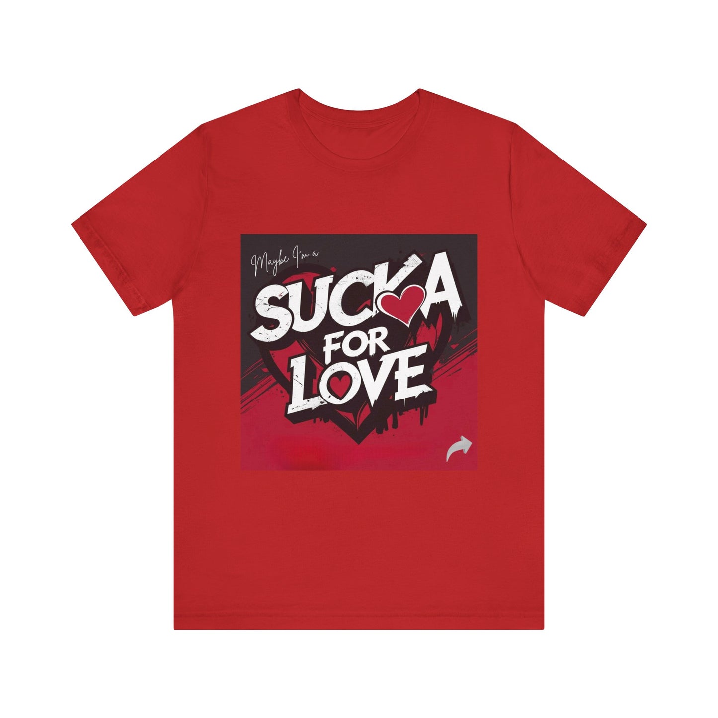 Unisex Tee - Sucka for Love Expressive  Lyrics Shirt