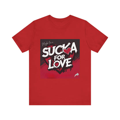 Unisex Tee - Sucka for Love Expressive  Lyrics Shirt