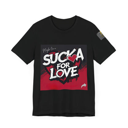 Unisex Tee - Sucka for Love Expressive  Lyrics Shirt